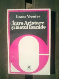 Intre Aristarc si bietul Ioanide - Ileana Vrancea