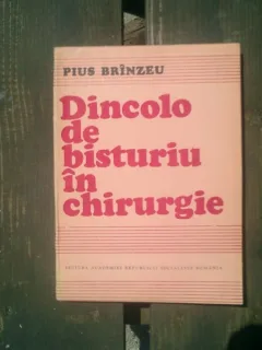 Dincolo de bisturiu in chirurgie - Pius Brinzeu