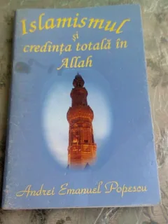 Islamismul si credinta totala in Allah - Andrei Emanuel Popescu
