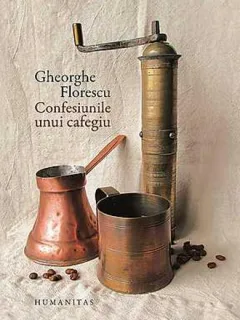 Confesiunile Unui Cafegiu  - Gheorghe Florescu (cartonata)
