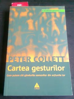 CARTEA GESTURILOR CUM PUTEM CITI GANDURILE OAMENILOR DIN ACTIUNILE LOR - PETER COLLETT