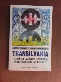 Transilvania-Romanii la incrucisarea intereselor imperiale,Viorel Roman