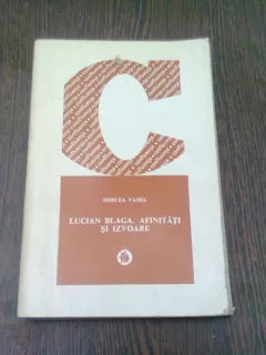 LUCIAN BLAGA. AFINITATI SI IZVOARE - MIRCEA VAIDA