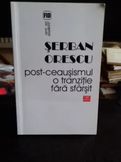 Post-ceausismul o tranzitie fara sfarsit, de Serban Orescu