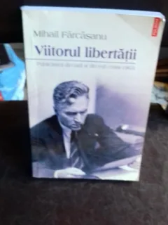 VIITORUL LIBERTATII, DE MIHAIL FARCASANU