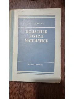 ECUATIILE FIZICII MATEMATICE - S.L. SOBOLEV