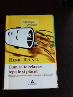 CUM SA TE RELAXEZI REPEDE SI PLACUT - HENRI BRUNEL