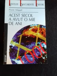 ACEST SECOL A AVUT O MIE DE ANI - PIERRE MIQUEL