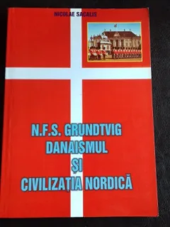 N.F.S. GRUNDTVIG DANAISMUL SI CIVILIZATIA NORDICA -NICOLAE SACALIS