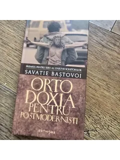 ORTODOXIA PENTRU POSTMODERNISTI - SAVATIE BASTOVOI