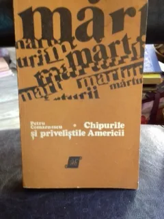 CHIPURILE SI PRIVELISTILE AMERICII - PETRU COMARNESCU