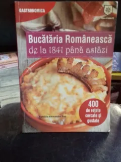 BUCATARIA ROMANEASCA DE LA 1841 PANA ASTAZI - PATRICIA ALEXANDRU POP