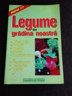 LEGUME DIN GRADINA NOASTRA