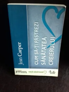 CUM SA-TI PASTREZI SANATATEA CREIERULUI - JEAN CARPER