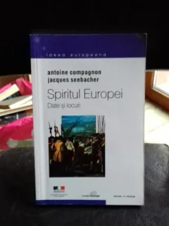 SPIRITUL EUROPEI. DATE SI LOCURI - ANTOINE COMPAGNON   VOL.1