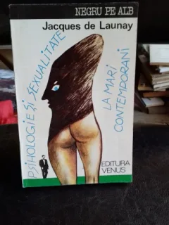 PSIHOLOGIE SI SEXUALITATE LA MARI CONTEMPORANI - JACQUES DE LAUNAY