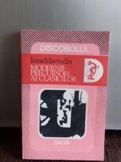 MODERNII PRECURSORI AI CLASICILOR - IRINA MAVRODIN