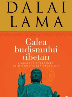 Calea budismului tibetan Sfârşitul suferinţei şi descoperirea fericirii Autor: Sanctitatea Sa Dalai Lama