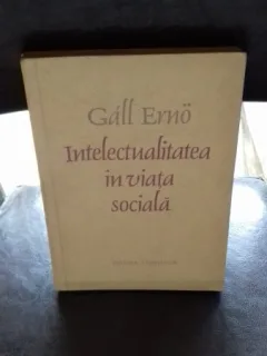 INTELECTUALITATEA IN VIATA SOCIALA - GALL ERNO
