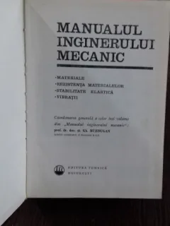 MANUALUL INGINERULUI MECANIC. MATERIALE. REZISTENTA MATERIALELOR. STABILITATE ELASTICA. VIBRATIIDE MASINI - GH. BUZDUGAN