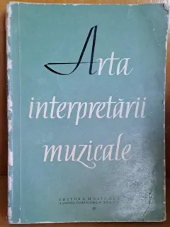 ARTA INTERPRETARII MUZICALE - CULEGERE DE STUDII DIN LITERATURA MUZICALA SOVIETICA