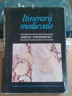 ITINERARII MEDIEVALE , RAZVAN THEODORESCU
