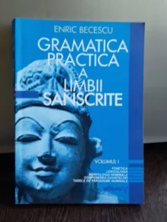 Gramatica practica a limbii sanscrite, vol. 1 Fonetica, Lexicologia, morfologia nominala, compunerea cuvintelor, tabel de paradigme nominale  Enric Becescu