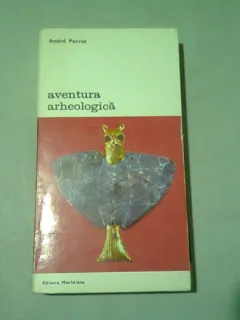 AVENTURA ARHEOLOGICA - ANDRE PARROT