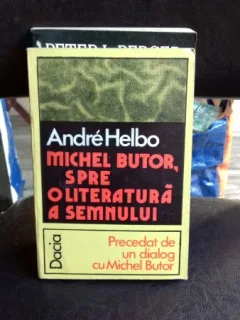 MICHEL BUTOR, SPRE O LITERATURA A SEMNULUI - ANDRE HELBO