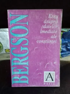 ESEU ASUPRA DATELOR IMEDIATE ALE CONSTIINTEI - BERGSON