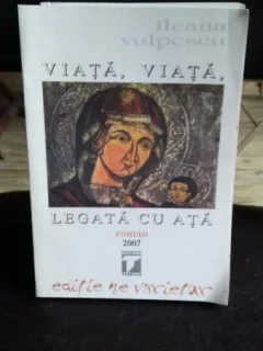 VIATA, VIATA, LEGATA CU ATA - ILEANA VULPESCU
