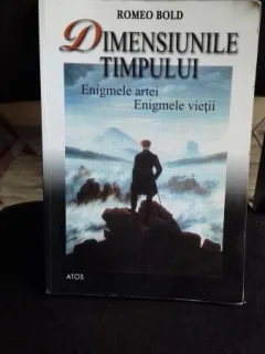 DIMENSIUNILE TIMPULUI. ENIGMELE ARTEI. ENIGMELE VIETII - ROMEO BOLD