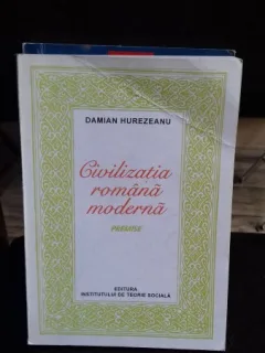 CIVILIZATIA ROMANA MODERNA. PREMISE- DAMIAN HUREZEANU