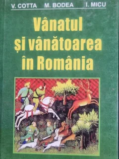 V. Cotta / M. Bodea / I. Micu - Vanatul si vanatoarea in Romania