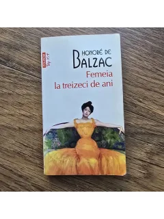 FEMEIA LA TREIZECI DE ANI , HONORE DE BALZAC