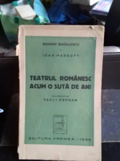 TEATRUL ROMANESC ACUM 100 DE ANI - GEORGE BAICULESCU