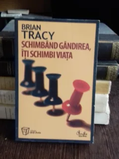 SCHIMBAND GANDIREA , ITI SCHIMBI VIATA DE BRIAN TRACY
