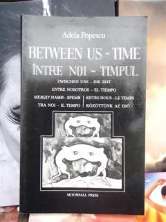 INTRE NOI - TIMPUL , ADELA POPESCU , CARTE IN LIMBA ROMANA , ENGLEZA , FRANCEZA ,MAGHIARA ,GERMANA , ITALIANA,RUSA