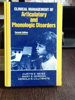 CLINICAL MANAGEMENT OF ARTICULATORY AND PHONOLOGICAL DISORDERS - CURTIS E. WEISS (MANAGEMENTUL CLINIC AL TULBURARILOR ARTICULARE SI FONETICE)