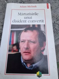 MARTURISIRILE UNUI DISIDENT CONVERTIT - ADAM MICHNIK