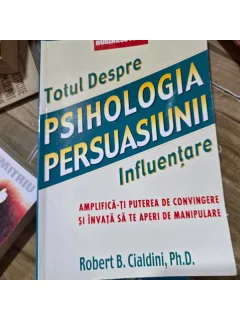 TOTUL DESPRE PSIHOLOGIA PERSUASIUNII - ROBERT B. CIALDINI