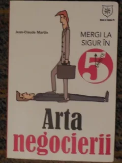 Arta negocierii. Mergi la sigur in 5 minute. Jean Claude Martin