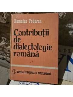 CONTRIBUTII DE DIALECTOLOGIE ROMANA - ROMULUS TODORAN