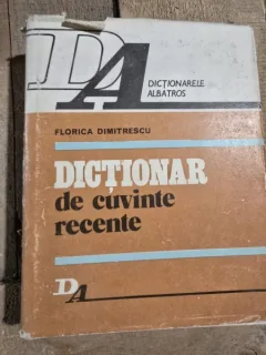 DICTIONAR DE CUVINTE RECENTE - FLORICA DIMITRESCU