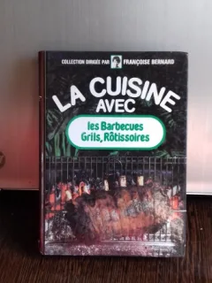 LA CUISINE AVEC LES BARBECUES, GRILS, ROTISSOIRES - FRANCOISE BERNARD