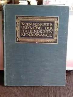 WOHNUNGSKULTUR UND MÖBEL DER ITALIENISCHEN RENAISSANCE - FRIDA SCHOTTMULLER (MOBILER DE APARTAMENT, IN ITALIA, EPOCA RENSTERII)