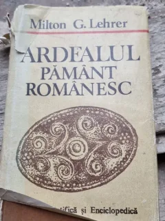 ARDEALUL PAMANT ROMANESC - MILTON G. LEHRER