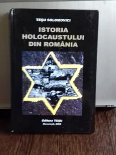 ISTORIA HOLOCAUSTULUI DIN ROMANIA - TESU SOLOMOVICI