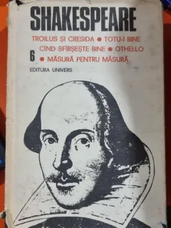 Troilus si Cresida . Totu-i bine cand sfarseste bine . Othello . Masura pentru masura Shakespeare