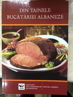 Din Tainele Bucatariei Albaneze  /Asociatia Liga Albanezilor Din Romania